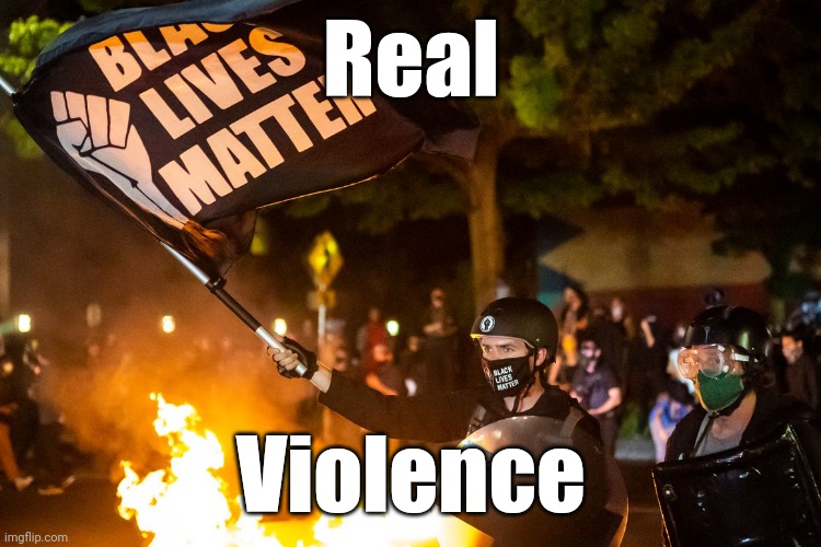 democrats being democrats | Real Violence | image tagged in democrats being democrats | made w/ Imgflip meme maker