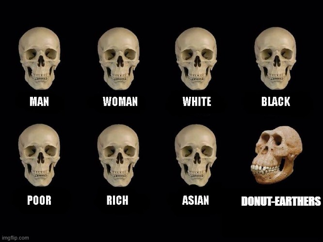 empty skulls of truth | DONUT-EARTHERS | image tagged in empty skulls of truth | made w/ Imgflip meme maker