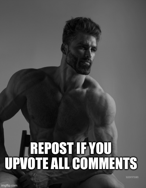 Giga Chad | REPOST IF YOU UPVOTE ALL COMMENTS | image tagged in giga chad | made w/ Imgflip meme maker