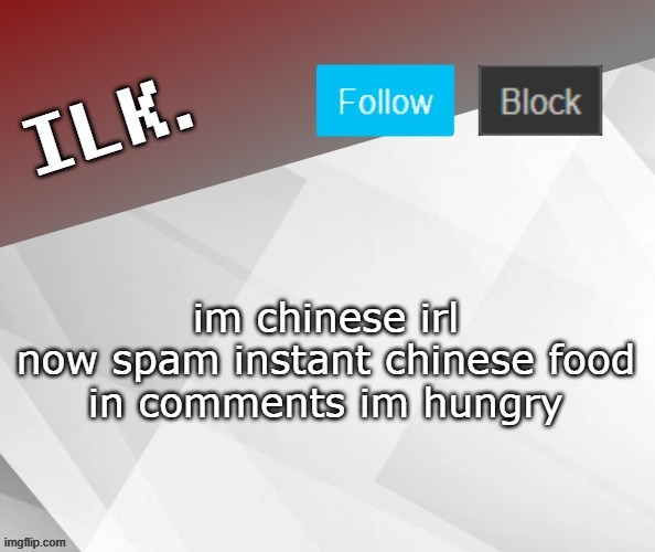 Ilk Announcement Template 2 | im chinese irl

now spam instant chinese food in comments im hungry | image tagged in ilk announcement template 2 | made w/ Imgflip meme maker