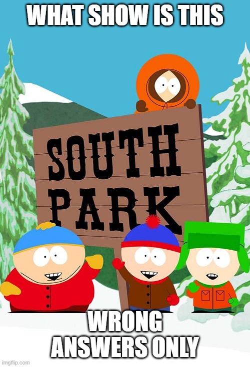 WHAT SHOW IS THIS; WRONG ANSWERS ONLY | made w/ Imgflip meme maker