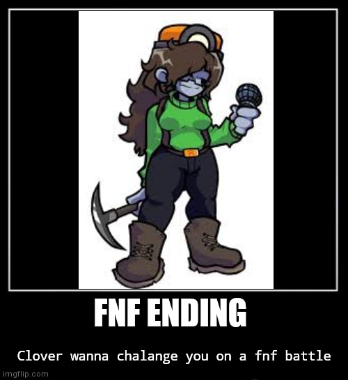 POV: CLOVER MET YOU (fnf ending) |  FNF ENDING; Clover wanna chalange you on a fnf battle | made w/ Imgflip meme maker