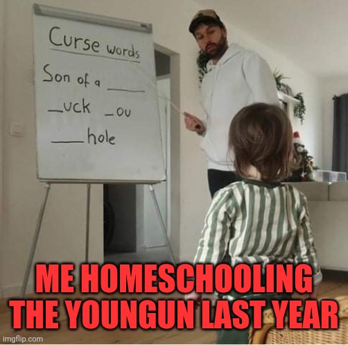 2020 |  ME HOMESCHOOLING THE YOUNGUN LAST YEAR | image tagged in education,another brick in the wall,1st grade,graduated high honors | made w/ Imgflip meme maker
