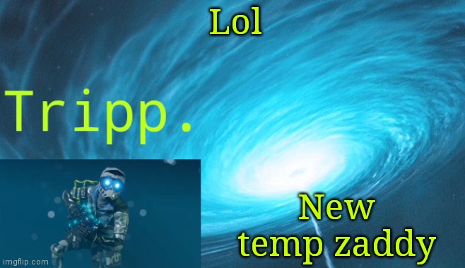 Zaddy? Sussy baka | Lol; New temp zaddy | image tagged in tripp space | made w/ Imgflip meme maker