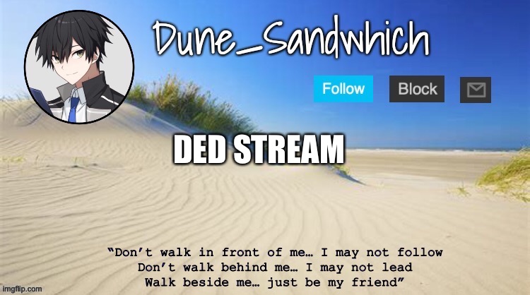 e | DED STREAM | image tagged in dune temp ty anonymously deleted | made w/ Imgflip meme maker