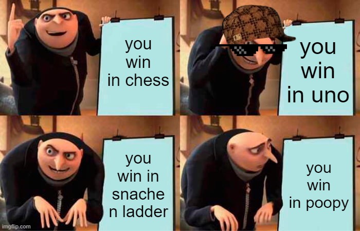 Gru's Plan | you win in chess; you win in uno; you win in snache n ladder; you win in poopy | image tagged in memes,gru's plan | made w/ Imgflip meme maker