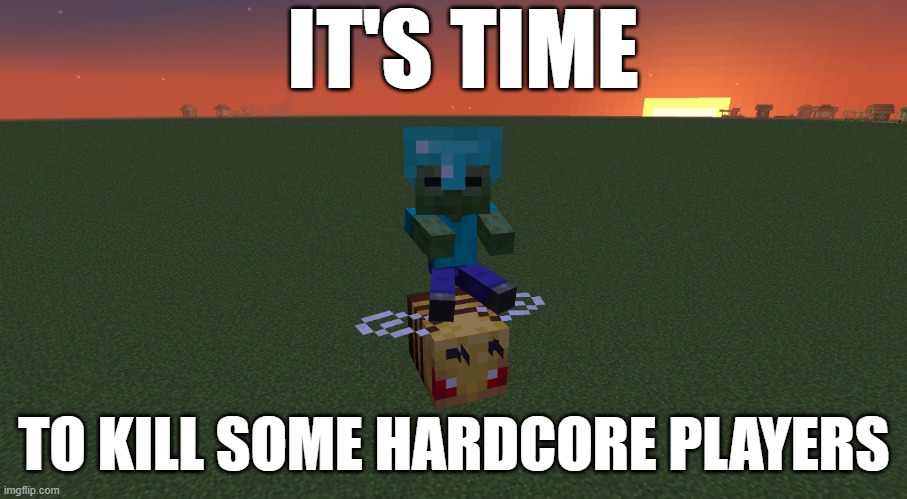 Philza NOOOOO | IT'S TIME TO KILL SOME HARDCORE PLAYERS | image tagged in baby zombee | made w/ Imgflip meme maker