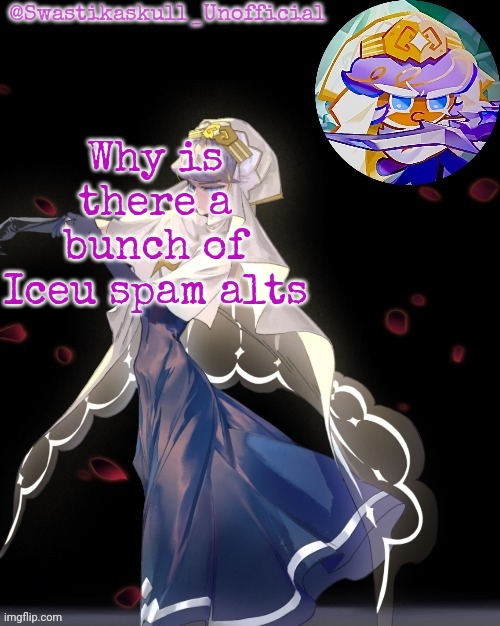 S-skull pastry temp ty sayori | Why is there a bunch of Iceu spam alts | image tagged in s-skull pastry temp ty sayori | made w/ Imgflip meme maker