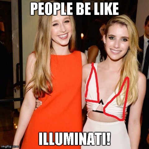PEOPLE BE LIKE ILLUMINATI! | image tagged in funny,conspiracy theory | made w/ Imgflip meme maker