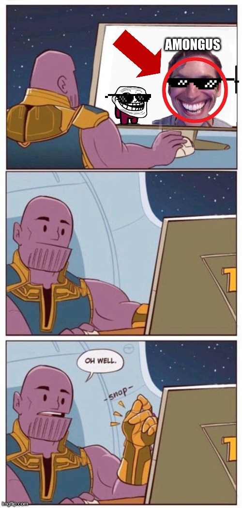 Oh Well Thanos | AMONGUS | image tagged in oh well thanos | made w/ Imgflip meme maker