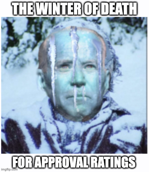 Have You Noticed Yet That Americans Like Freedom? | THE WINTER OF DEATH; FOR APPROVAL RATINGS | image tagged in biden,approval,winter of death | made w/ Imgflip meme maker