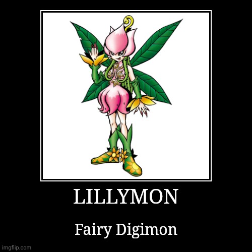 Lillymon | LILLYMON | Fairy Digimon | image tagged in demotivationals,digimon,lillymon | made w/ Imgflip demotivational maker