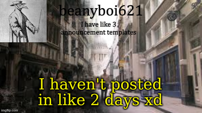 Medival beany | I haven't posted in like 2 days xd | image tagged in medival beany | made w/ Imgflip meme maker