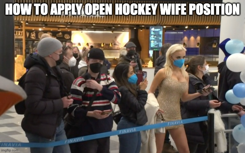Hockey Wife Wannabe | HOW TO APPLY OPEN HOCKEY WIFE POSITION | image tagged in hockey wife wannabe | made w/ Imgflip meme maker