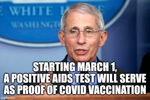 high five! | STARTING MARCH 1,
A POSITIVE AIDS TEST WILL SERVE AS PROOF OF COVID VACCINATION | image tagged in dr fauci | made w/ Imgflip meme maker