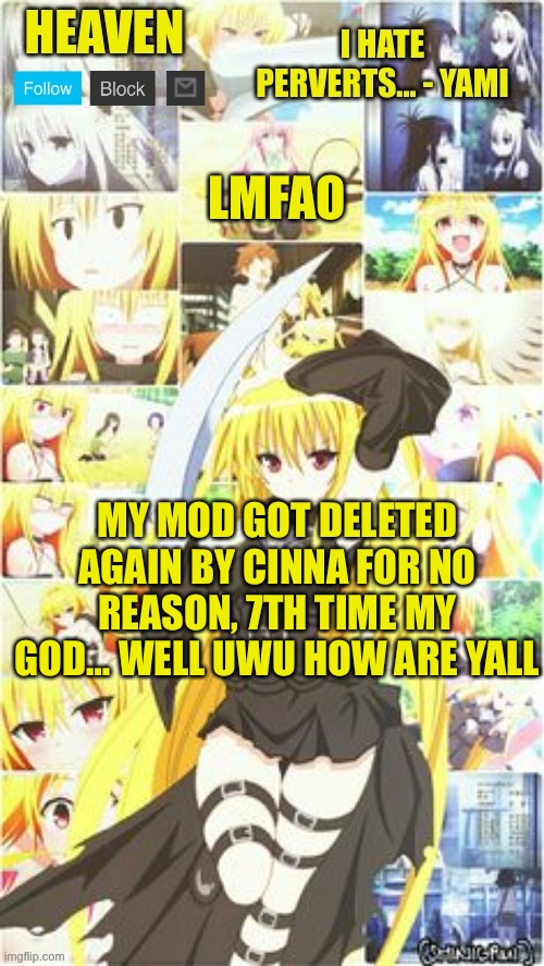 Uwu | LMFAO; MY MOD GOT DELETED AGAIN BY CINNA FOR NO REASON, 7TH TIME MY GOD… WELL UWU HOW ARE YALL | image tagged in heavens temp | made w/ Imgflip meme maker