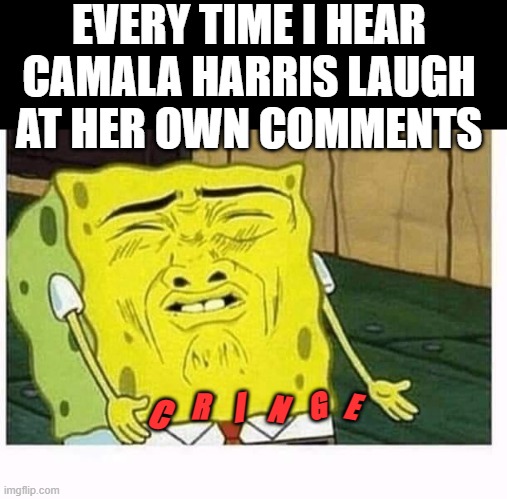She reminds me of every bar tramp I ever seen | EVERY TIME I HEAR CAMALA HARRIS LAUGH AT HER OWN COMMENTS; G; R; I; E; N; C | image tagged in kamala harris,stupid liberals,political meme,funny memes,politics lol | made w/ Imgflip meme maker