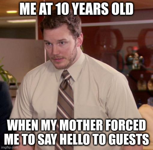 team introvert | ME AT 10 YEARS OLD; WHEN MY MOTHER FORCED ME TO SAY HELLO TO GUESTS | image tagged in memes,afraid to ask andy | made w/ Imgflip meme maker