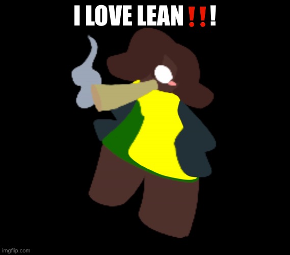 Cinner | I LOVE LEAN‼️! | image tagged in cinner | made w/ Imgflip meme maker