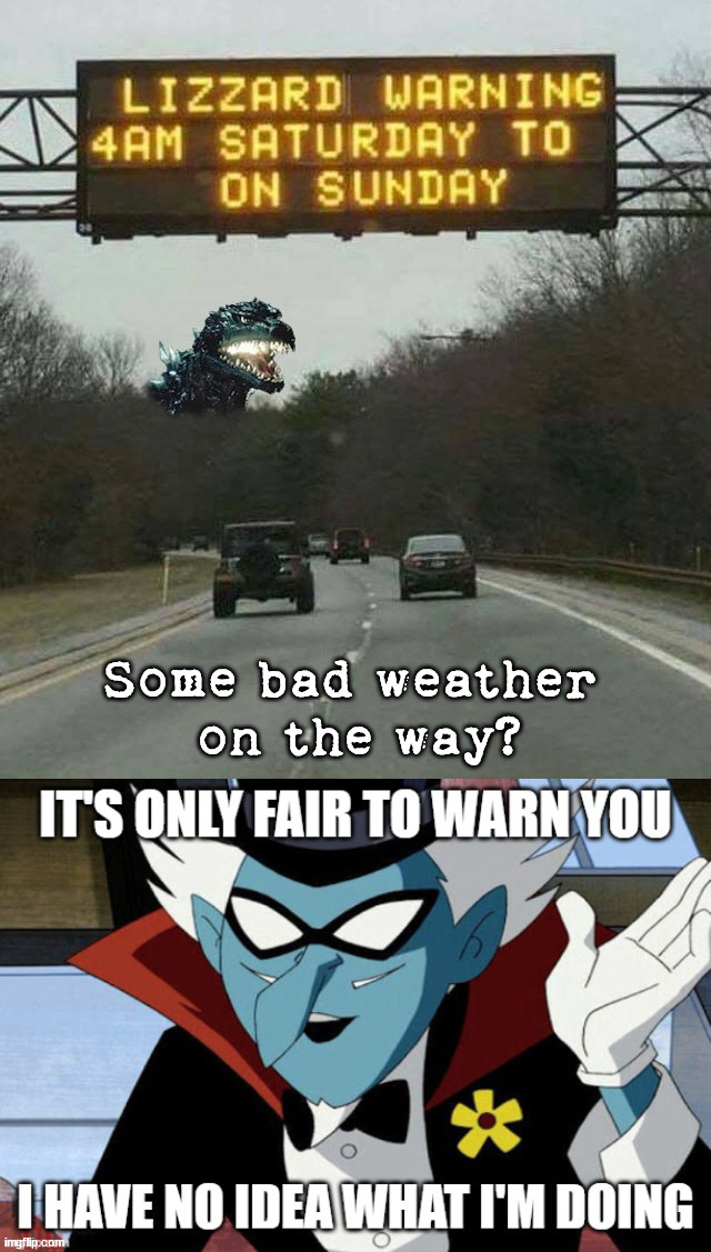 Some rough weather is moving in |  Some bad weather 
on the way? | image tagged in i have no idea what i am doing,weather,funny signs,funny road signs | made w/ Imgflip meme maker