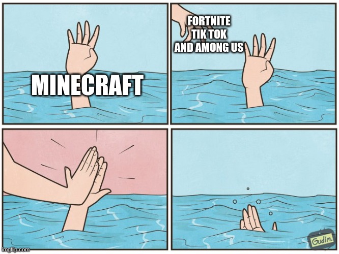 clever title | FORTNITE TIK TOK AND AMONG US; MINECRAFT | image tagged in high five drown | made w/ Imgflip meme maker