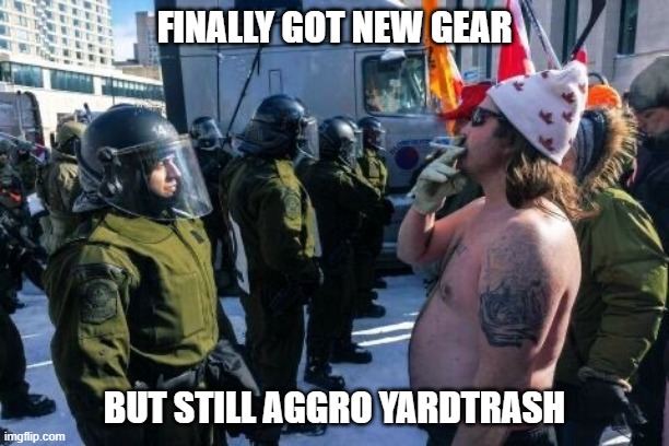 Yard Trash | FINALLY GOT NEW GEAR; BUT STILL AGGRO YARDTRASH | image tagged in gamers | made w/ Imgflip meme maker