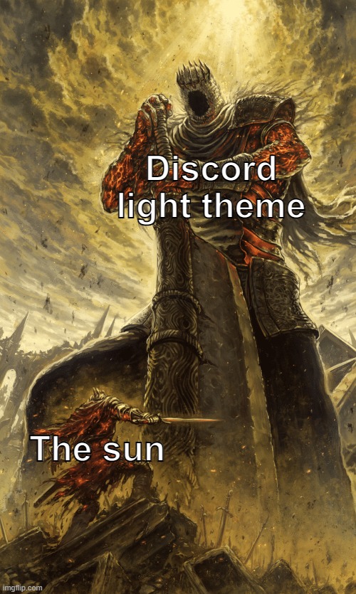 No amount of brightness can compete with Discord's light theme | Discord light theme; The sun | image tagged in small knight vs giant knight,discord,knight,knights,funny,memes | made w/ Imgflip meme maker