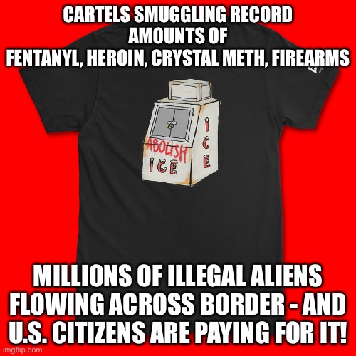 Alexandria Ocasio-Commie Shows a Little Capitalism Selling T-Shirts on Website | CARTELS SMUGGLING RECORD AMOUNTS OF
FENTANYL, HEROIN, CRYSTAL METH, FIREARMS; MILLIONS OF ILLEGAL ALIENS FLOWING ACROSS BORDER - AND U.S. CITIZENS ARE PAYING FOR IT! | image tagged in alexandria ocasio-cortez,political meme,communist socialist,aoc communist | made w/ Imgflip meme maker