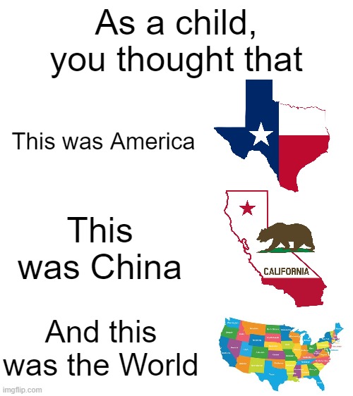 Murica! | As a child, you thought that; This was America; This was China; And this was the World | image tagged in blank white template,america | made w/ Imgflip meme maker