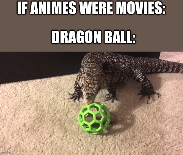 IF ANIMES WERE MOVIES:; DRAGON BALL: | made w/ Imgflip meme maker