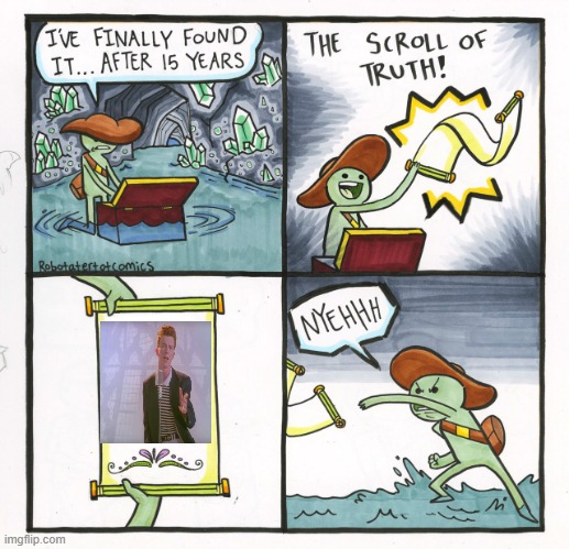 There is no truth | image tagged in memes,the scroll of truth,fun | made w/ Imgflip meme maker