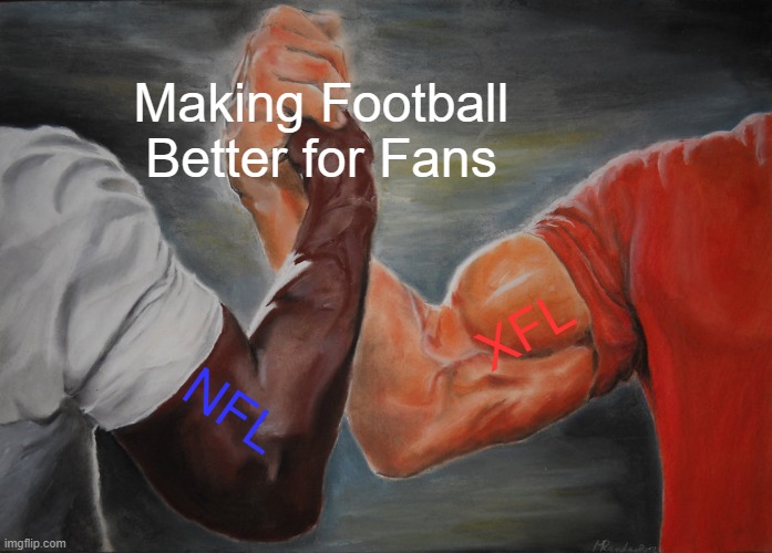 NFL and XFL = Football Fans WIN. | Making Football Better for Fans; XFL; NFL | image tagged in memes,epic handshake,nfl,xfl,football | made w/ Imgflip meme maker