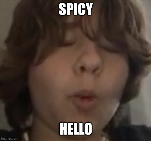 coopy | SPICY; HELLO | image tagged in coopy | made w/ Imgflip meme maker