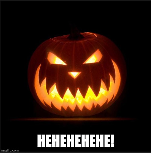 halloween | HEHEHEHEHE! | image tagged in halloween | made w/ Imgflip meme maker