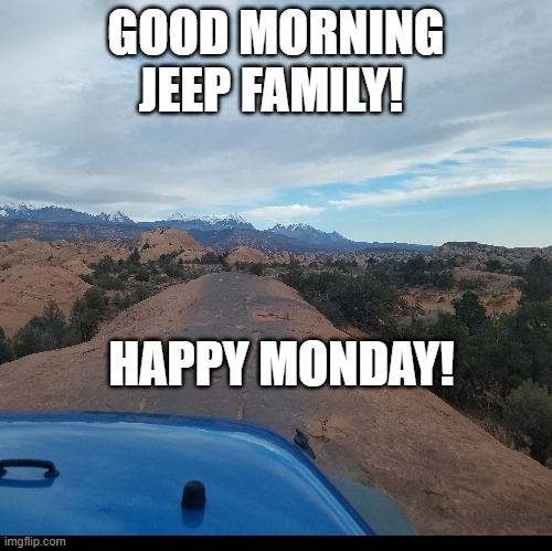 Good Morning Jeep Family |  GOOD MORNING JEEP FAMILY! HAPPY MONDAY! | image tagged in jeep,good morning | made w/ Imgflip meme maker