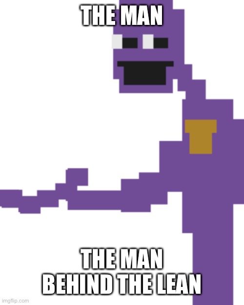 He loves lean | THE MAN; THE MAN BEHIND THE LEAN | image tagged in the man behind the slaughter | made w/ Imgflip meme maker