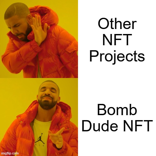 Drake Hotline Bling Meme | Other NFT Projects; Bomb Dude NFT | image tagged in memes,drake hotline bling | made w/ Imgflip meme maker