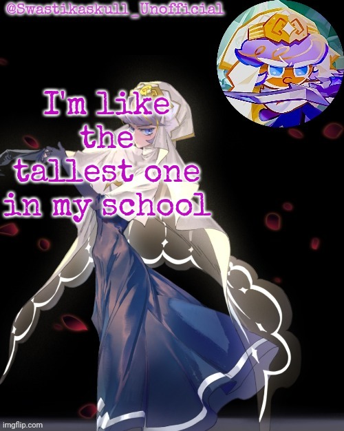 S-skull pastry temp ty sayori | I'm like the tallest one in my school | image tagged in s-skull pastry temp ty sayori | made w/ Imgflip meme maker