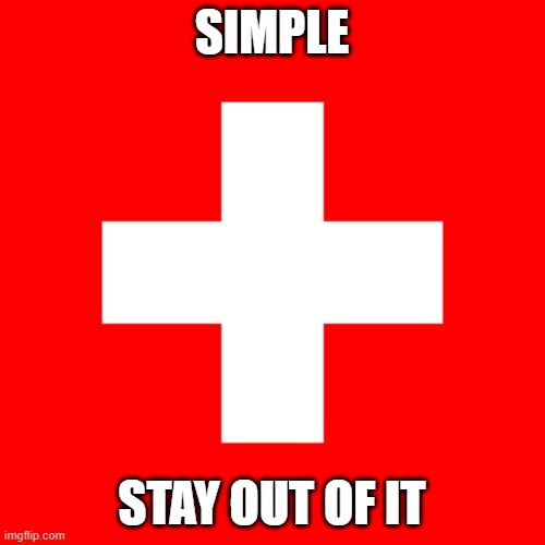 SIMPLE STAY OUT OF IT | image tagged in swiss flag | made w/ Imgflip meme maker