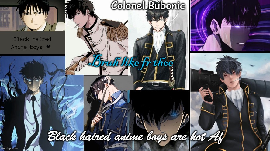 Bubonic's Black haired anime boys temp | Bruh like fr thoe; Black haired anime boys are hot Af | image tagged in bubonic's black haired anime boys temp | made w/ Imgflip meme maker