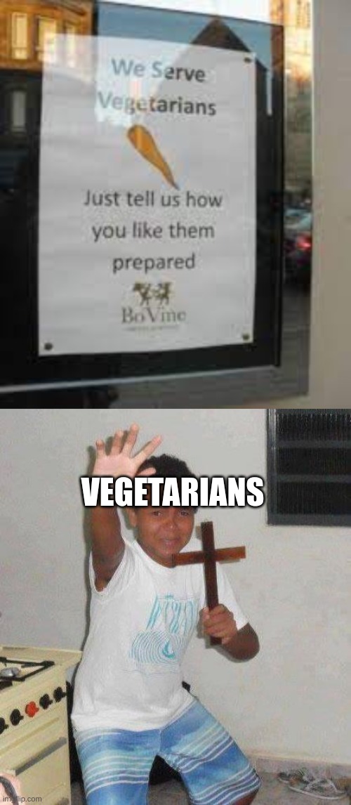 vegtabaletariqan | VEGETARIANS | image tagged in kid with cross,funny,funny memes,memes,dark humor,vegetarian | made w/ Imgflip meme maker