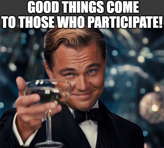 GOOD JOB | GOOD THINGS COME TO THOSE WHO PARTICIPATE! | image tagged in photographer happy new year | made w/ Imgflip meme maker