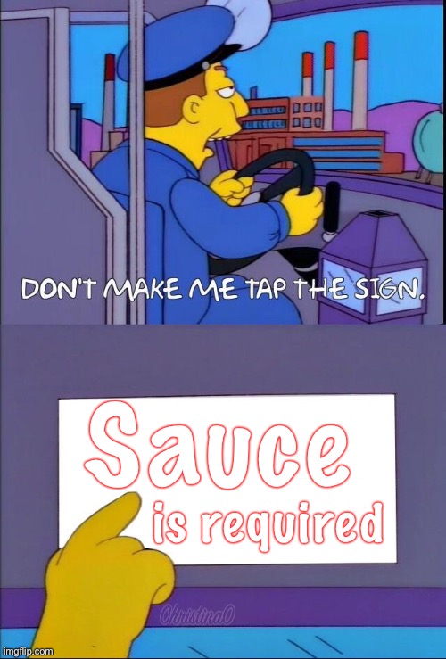Sauce is required | Sauce; is required | image tagged in don't make me tap the sign,memes,anime,sauce,the simpsons,anime meme | made w/ Imgflip meme maker