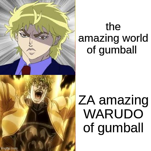 Dio hotline bling | the amazing world of gumball; ZA amazing WARUDO of gumball | image tagged in dio brando | made w/ Imgflip meme maker