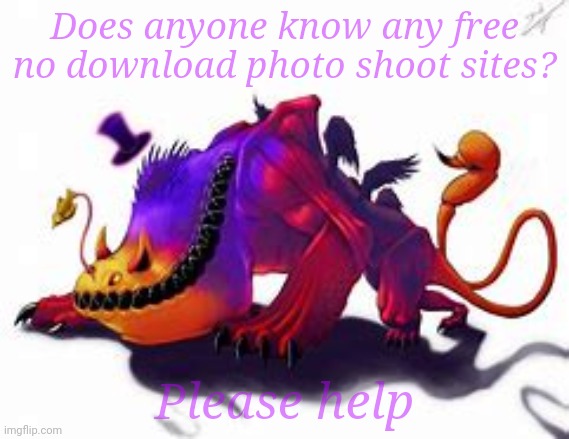 Please help | Does anyone know any free no download photo shoot sites? Please help | image tagged in chimera | made w/ Imgflip meme maker