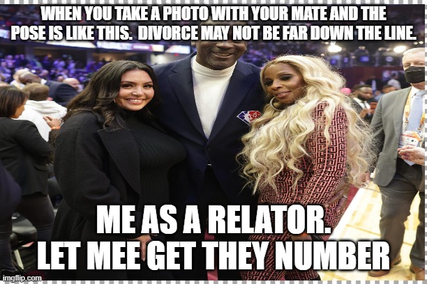 WHEN YOU TAKE A PHOTO WITH YOUR MATE AND THE POSE IS LIKE THIS.  DIVORCE MAY NOT BE FAR DOWN THE LINE. ME AS A RELATOR. LET MEE GET THEY NUMBER | made w/ Imgflip meme maker