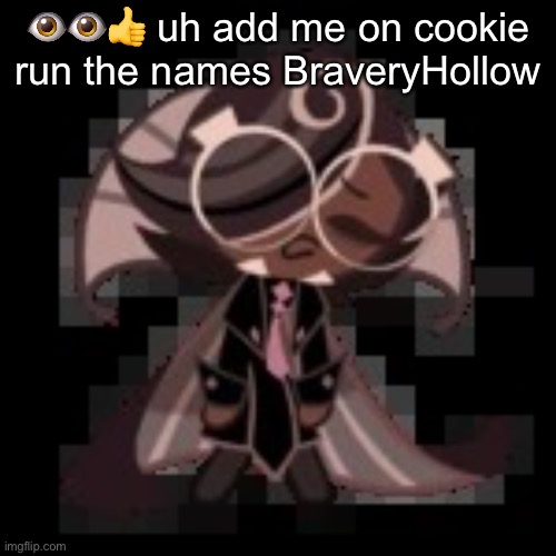 j | 👁👁👍 uh add me on cookie run the names BraveryHollow | image tagged in j | made w/ Imgflip meme maker