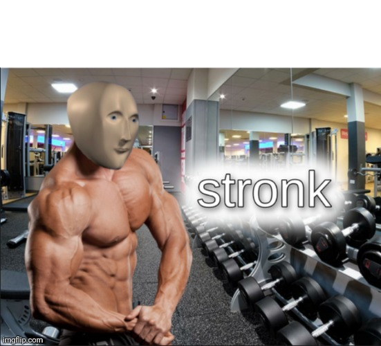stronks | image tagged in stronks | made w/ Imgflip meme maker