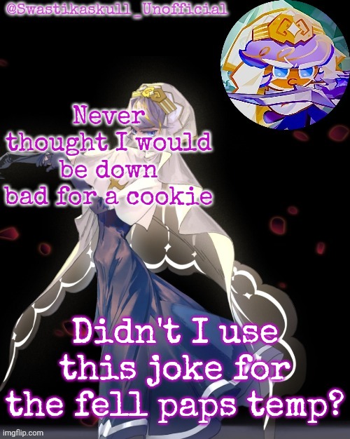 S-skull pastry temp ty sayori | Never thought I would be down bad for a cookie; Didn't I use this joke for the fell paps temp? | image tagged in s-skull pastry temp ty sayori | made w/ Imgflip meme maker
