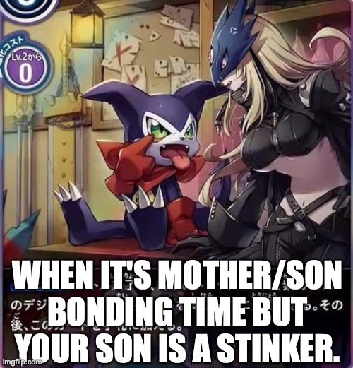 WHEN IT'S MOTHER/SON BONDING TIME BUT YOUR SON IS A STINKER. | image tagged in digimon | made w/ Imgflip meme maker